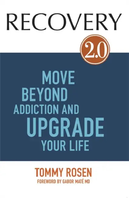 RECOVERY 2.0: Move Beyond Addiction and Upgrade Your Life by Tommy Rosen