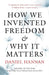 How We Invented Freedom & Why It Matters by Daniel Hannan