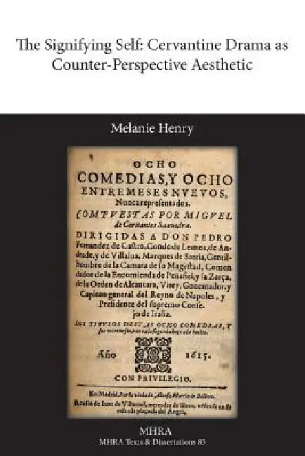 The Signifying Self: Cervantine Drama as Counter-Perspective Aesthetic by Melanie Henry