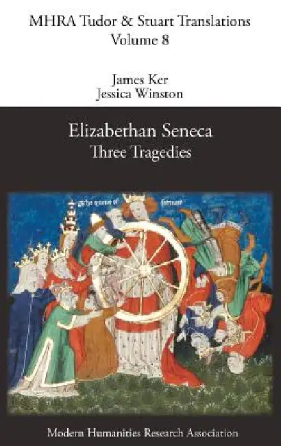 Elizabethan Seneca: Three Tragedies by James Ker, Jessica Winston