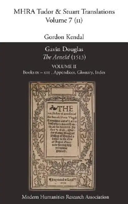 Gavin Douglas, 'The Aeneid' (1513) Volume 2: Books IX - XIII, Appendices, Glossary, Index by Gordon Kendal