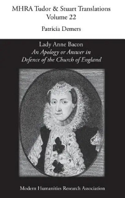 'An Apology or Answer in Defence of The Church Of England': Lady Anne Bacon's Translation of Bishop John Jewel's 'Apologia Ecclesiae Anglicanae' by Patricia DeMers