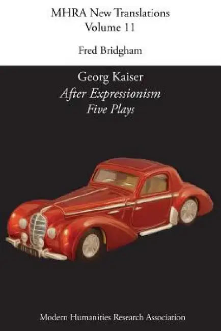Georg Kaiser, 'After Expressionism. Five Plays' by Fred Bridgham