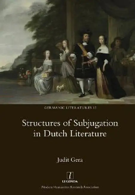 Structures of Subjugation in Dutch Literature by Judit Gera