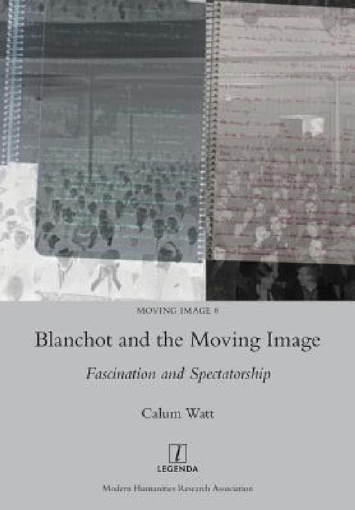 Blanchot and the Moving Image: Fascination and Spectatorship by Calum Watt