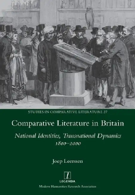 Comparative Literature in Britain: National Identities, Transnational Dynamics 1800-2000 by Joep Leerssen
