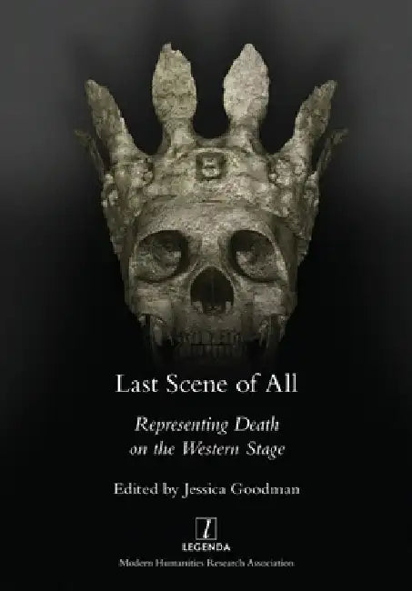 Last Scene of All: Representing Death on the Western Stage by Goodman, Jessica