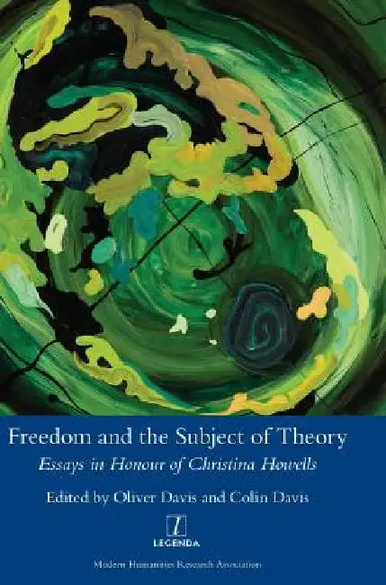 Freedom and the Subject of Theory: Essays in Honour of Christina Howells by Oliver Davis