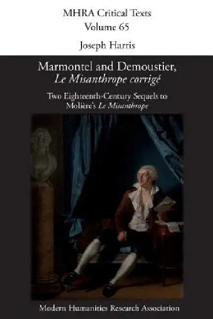 Marmontel and Demoustier, 'Le Misanthrope corrigé': Two Eighteenth-Century Sequels to Molière's 'Le Misanthrope' by Joseph Harris