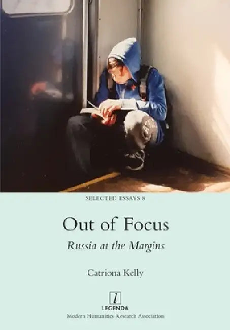 Out of Focus: Russia at the Margins by Catriona Kelly