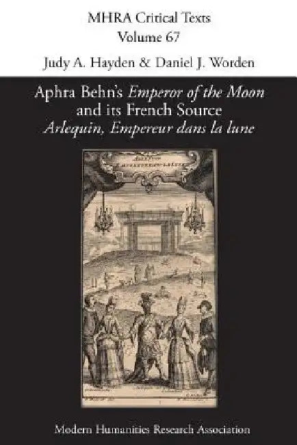 Aphra Behn's 'Emperor of the Moon' and its French Source 'Arlequin, Empereur dans la lune' by Judy A. Hayden