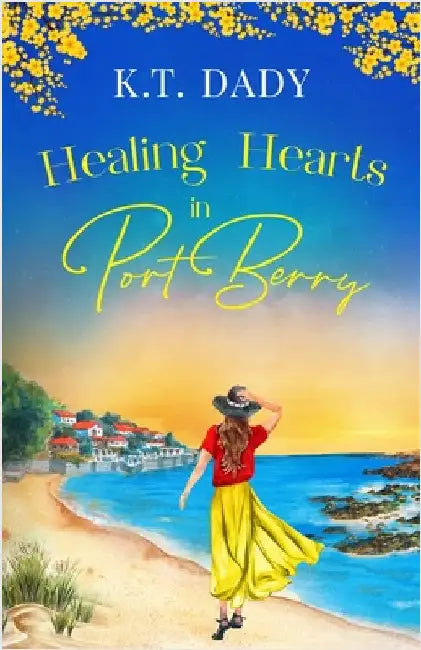 Healing Hearts in Port Berry: An unforgettable and heartfelt slow-burn, small town romance of new beginnings by Dady, K. T.