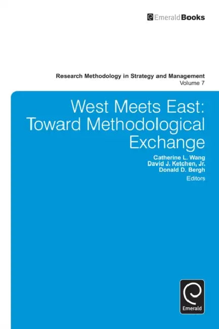 West Meets East Toward: Methodological Exchange by Catherine L. Wang, David J. Ketchen, Donald D. Bergh