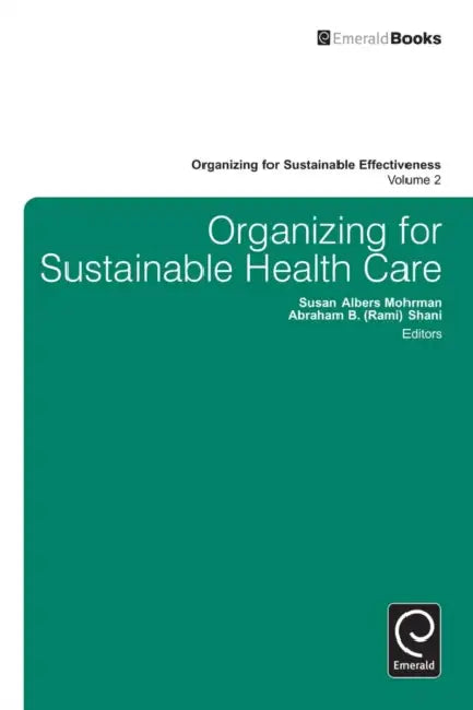Organizing for Sustainable Healthcare by Susan Albers Mohrman, Shani, Christopher G. Worley