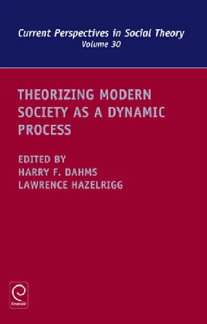 Theorizing Modern Society as a Dynamic Process by Harry F. Dahms