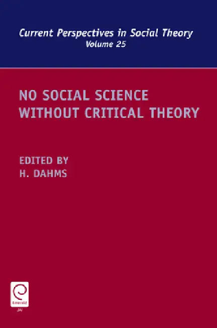 No Social Science Without Critical Theory by Harry F. Dahms