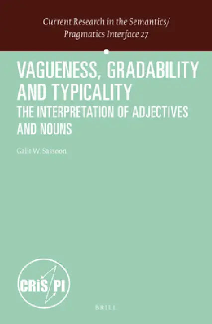 Vagueness, Gradability and Typicality: The Interpretation of Adjectives and Nouns by Galit Weidman Sassoon