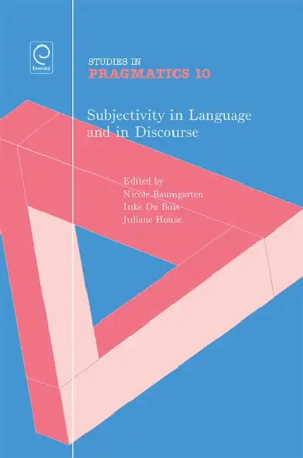 Subjectivity in Language and Discourse by Nicole Baumgarten, Inke Du Bois, Juliane House