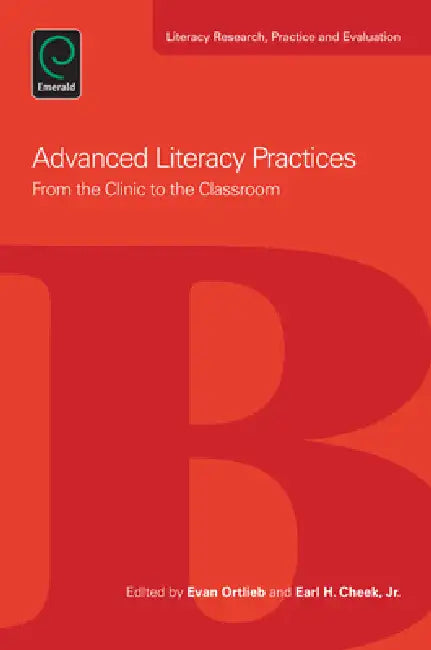 Advanced Literacy Practices: From the Clinic to the Classroom by Evan Ortlieb, Earl H. Cheek