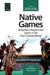 Native Games: Indigenous Peoples and Sports in the Post-Colonial World by Chris Hallinan, Barry Judd, Kevin Young
