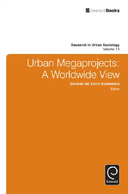 Urban Megaprojects: A Worldwide View by Gerardo del Cerro Santamaria