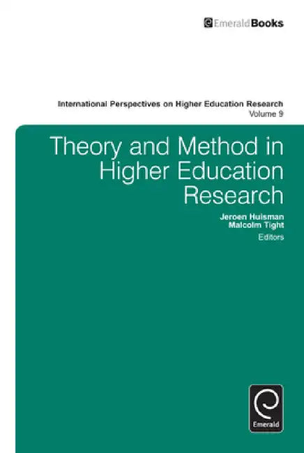 Theory and Method in Higher Education Research by Malcolm Tight, Jeroen Huisman