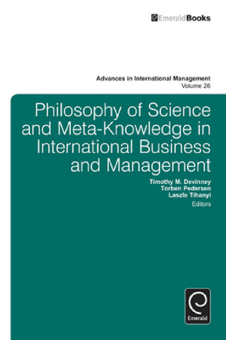 Philosophy of Science and Meta-Knowledge in International Business and Management by Timothy M. DeVinney, Torben Pedersen, Laszlo Tihanyi