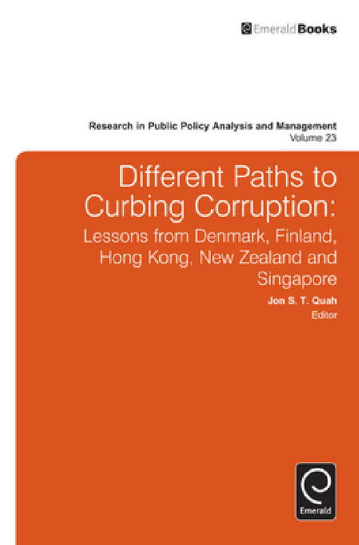 Different Paths to Curbing Corruption: Lessons from Denmark, Finland, Hong Kong, New Zealand and Singapore by Jon S. T. Quah