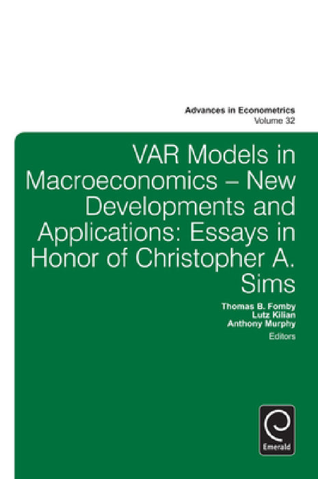Var Models in Macroeconomics - New Developments and Applications: Essays in Honor of Christopher A. Sims by Thomas B. Fomby, Anthony Murphy, Lutz Kilian