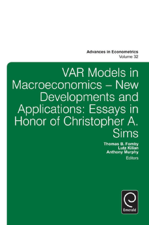 Var Models in Macroeconomics - New Developments and Applications: Essays in Honor of Christopher A. Sims by Thomas B. Fomby, Anthony Murphy, Lutz Kilian