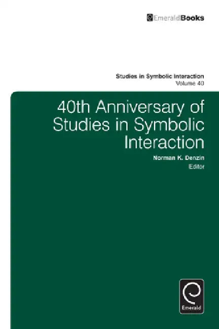 40th Anniversary of Studies in Symbolic Interaction by Norman K. Denzin