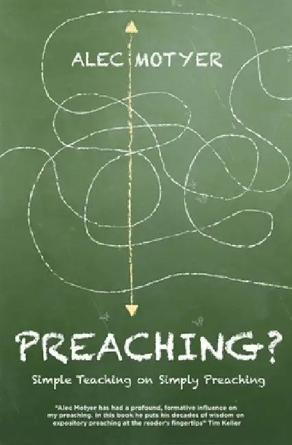Preaching?: Simple Teaching on Simply Preaching by Alec Motyer