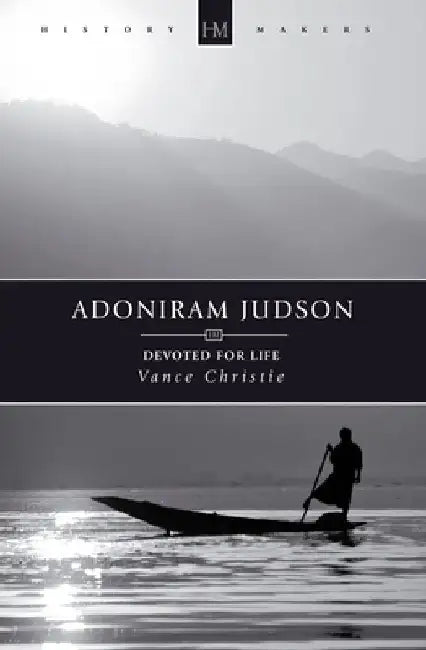 Adoniram Judson: Devoted for Life by Vance Christie