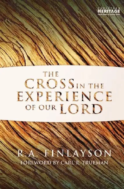 The Cross in the Experience of Our Lord by R. A. Finlayson