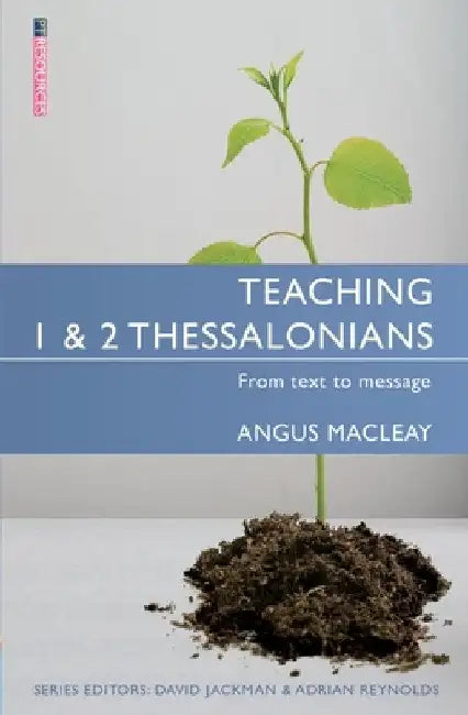Teaching 1 & 2 Thessalonians: From Text to Message by Angus MacLeay