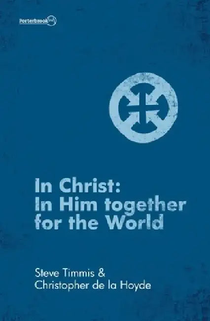 In Christ: In Him Together for the World by Christopher de la Hoyde