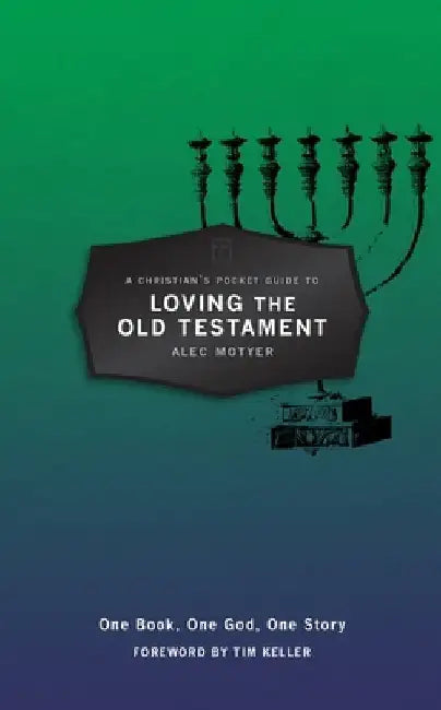 A Christian's Pocket Guide to Loving the Old Testament: One Book, One God, One Story by Alec Motyer