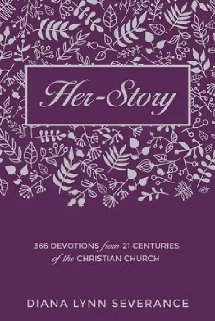 Her-Story: 366 Devotions from 21 Centuries of the Christian Church by Diana Lynn Severance