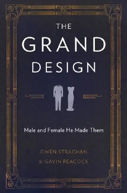 The Grand Design: Male and Female He Made Them by Owen Strachan