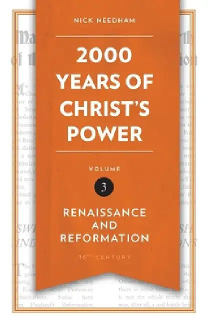 2,000 Years of Christ's Power, Volume 3: Renaissance and Reformation by Nick Needham