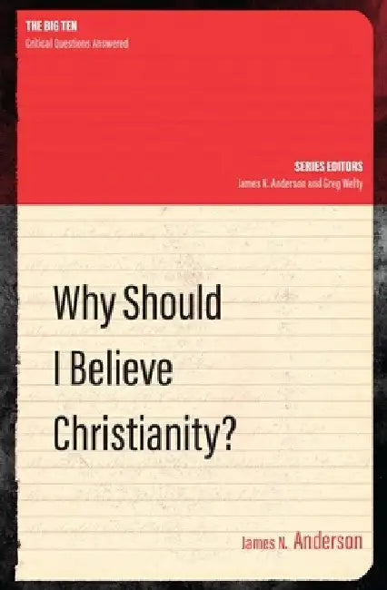 Why Should I Believe Christianity? by James N. Anderson