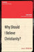 Why Should I Believe Christianity? by James N. Anderson