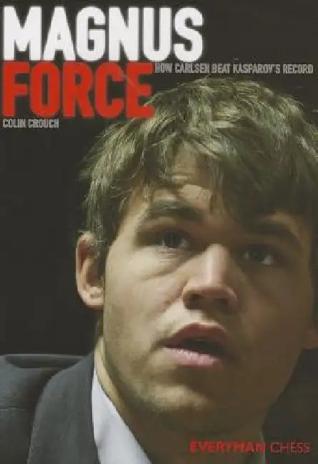Magnus Force: How Carlsen Beat Kasparov's Record by Colin Crouch