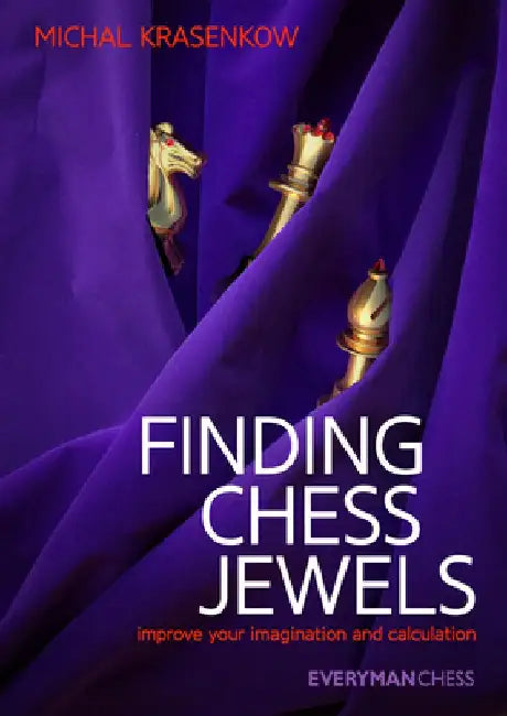 Finding Chess Jewels: Improve Your Imagination and Calculation by Michal Krasenkow
