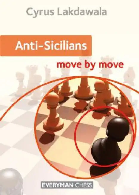 Anti-Sicilians: Move by Move by Cyrus Lakdawala