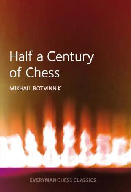 Half a Century of Chess by Mikhail Botvirnnik