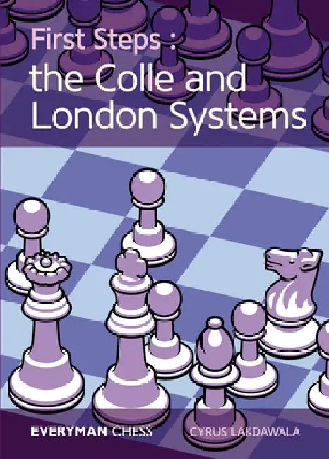 First Steps: The Colle and London Systems by Cyrus Lakdawala
