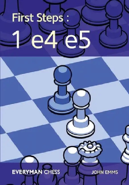 First Steps: 1 E4 E5 by John Emms