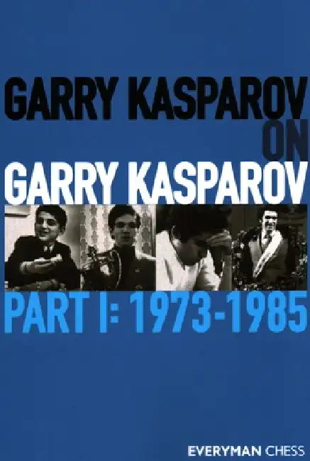 Garry Kasparov on Garry Kasparov, Part 1: 1973-1985 by Garry Kasparov