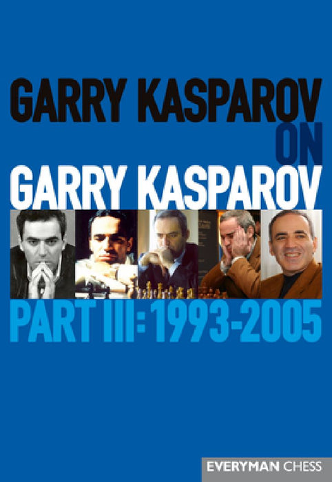 Garry Kasparov on Garry Kasparov, Part 3 by Garry Kasparov